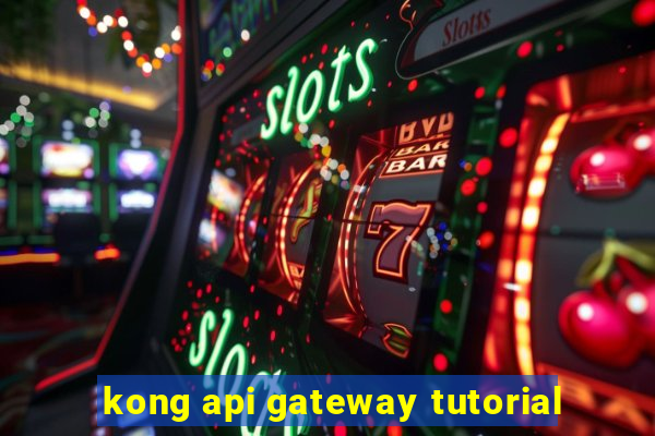 kong api gateway tutorial